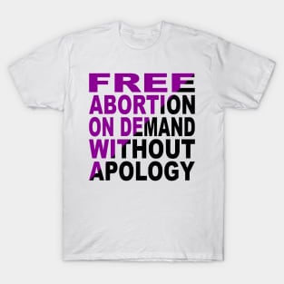 Free Abortion On Demand Without Apology T-Shirt